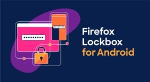 Mozilla brings free password manager Firefox Lockbox to Android