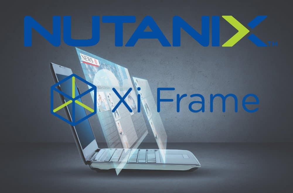 Nutanix Frame lets any application run from your browser Techzine Global