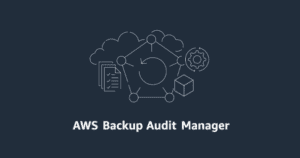 AWS enhances cloud backup capabilities with AWS Backup Audit Manager